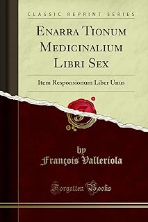 Enarra Tionum Medicinalium Libri sexx Item Responsionum Liber Unus Classic Reprint Bangladesh (New)