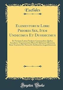 Elementorum Libri Priores sexx Item Undecimus Et Duodecimus Ex Versione Latina Frederici Commandini Quibus Accedunt Tri Bangladesh (New)